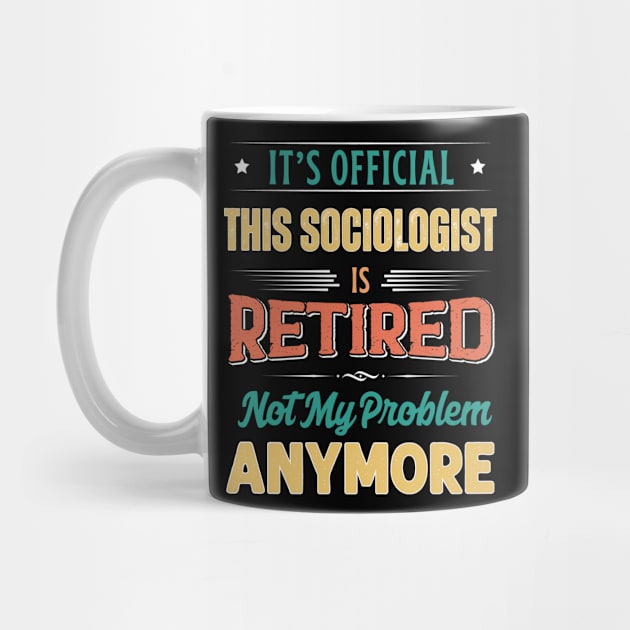 Sociologist Retirement Funny Retired Not My Problem Anymore by egcreations